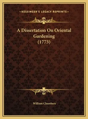 Dysertacja na temat ogrodnictwa orientalnego (1773) - A Dissertation On Oriental Gardening (1773)