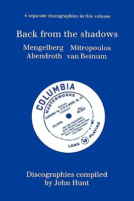 Back From The Shadows. 4 Discographies. Willem Mengelberg, Dimitri Mitropoulos, Hermann Abendroth, Eduard Van Beinum. [1997].