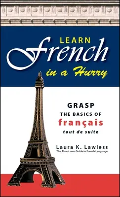 Ucz się francuskiego w pośpiechu: Podstawy języka francuskiego Tout de Suite - Learn French in a Hurry: Grasp the Basics of Francais Tout de Suite