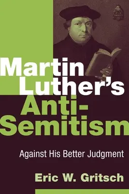 Antysemityzm Marcina Lutra: Wbrew jego lepszemu osądowi - Martin Luther's Anti-Semitism: Against His Better Judgment