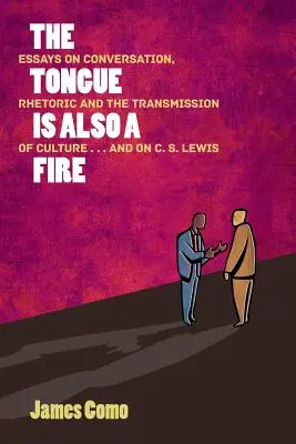 Język to też ogień: Eseje o rozmowie, retoryce i przekazywaniu kultury... oraz o C.S. Lewisie - The Tongue is Also a Fire: Essays on Conversation, Rhetoric and the Transmission of Culture . . . and on C. S. Lewis