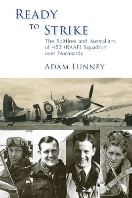 Gotowi do ataku: Spitfire'y i Australijczycy z 453 (RAAF) Dywizjonu nad Normandią - Ready to Strike: The Spitfires and Australians of 453 (RAAF) Squadron over Normandy