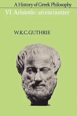 Historia filozofii greckiej: Tom 6, Arystoteles: Spotkanie - A History of Greek Philosophy: Volume 6, Aristotle: An Encounter