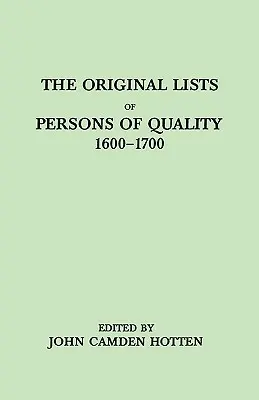 Oryginalne listy osób o wysokiej jakości, 1600-1700. Emigranci, wygnańcy religijni, buntownicy polityczni, służący sprzedani na okres lat, praktykanci, - Original Lists of Persons of Quality, 1600-1700. Emigrants, Religious Exiles, Political Rebels, Serving Men Sold for a Term of Years, Apprentices,