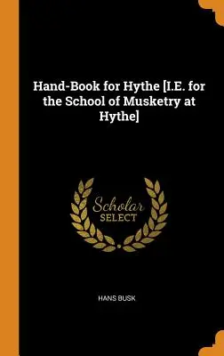 Podręcznik dla Hythe [I.E. for the School of Musketry at Hythe] - Hand-Book for Hythe [I.E. for the School of Musketry at Hythe]