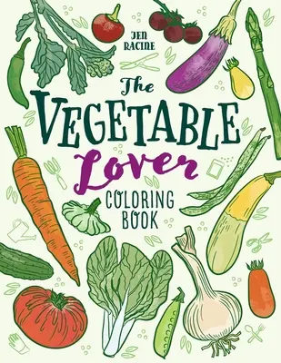 Kolorowanka miłośnika warzyw: Kolekcja ulubionych odmian - The Vegetable Lover Coloring Book: A Collection of Favorite Varieties