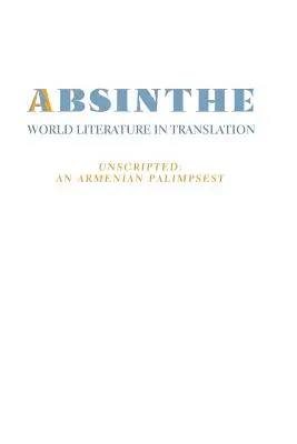 Absinthe: Literatura światowa w przekładzie: Vol. 23 Unscripted: Ormiański palimpsest - Absinthe: World Literature in Translation: Vol. 23 Unscripted: An Armenian Palimpsest