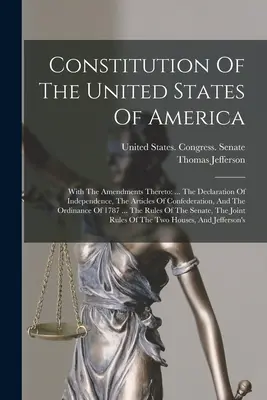 Konstytucja Stanów Zjednoczonych Ameryki: With The Amendments Thereto: ... The Declaration of Independence, The Articles of Confederation, And The - Constitution Of The United States Of America: With The Amendments Thereto: ... The Declaration Of Independence, The Articles Of Confederation, And The