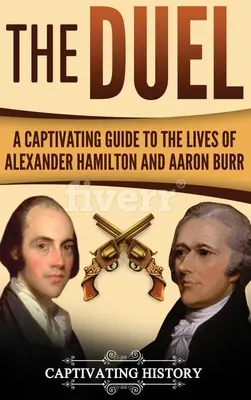 Pojedynek: fascynujący przewodnik po życiu Alexandra Hamiltona i Aarona Burra - The Duel: A Captivating Guide to the Lives of Alexander Hamilton and Aaron Burr