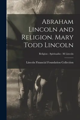 Abraham Lincoln i religia. Mary Todd Lincoln; Religia - spirytysta - M Lincoln - Abraham Lincoln and Religion. Mary Todd Lincoln; Religion - Spiritualist - M Lincoln