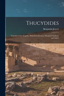 Thucydides: Przetłumaczone na język angielski; Z wprowadzeniem, analizą marginalną i indeksem - Thucydides: Translated Into English; With Introduction, Marginal Analysis, and Index