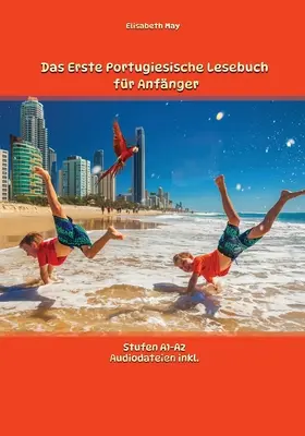 Erste Portugiesische Lesebuch fr Anfnger: Stufen A1 und A2 Zweisprachig mit Portugiesisch-deutscher bersetzung - Das Erste Portugiesische Lesebuch fr Anfnger: Stufen A1 und A2 Zweisprachig mit Portugiesisch-deutscher bersetzung