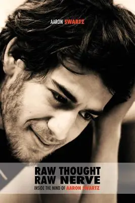 Raw Thought, Raw Nerve: Wewnątrz umysłu Aarona Swartza: nie dla zysku - poprawione czwarte wydanie - Raw Thought, Raw Nerve: Inside the Mind of Aaron Swartz: not-for-profit - revised fourth edition