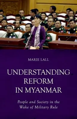 Zrozumieć reformy w Myanmarze: Ludzie i społeczeństwo po rządach wojskowych - Understanding Reform in Myanmar: People and Society in the Wake of Military Rule