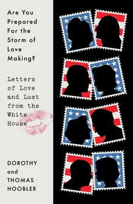 Czy jesteś przygotowany na burzę miłości? Listy o miłości i pożądaniu z Białego Domu - Are You Prepared for the Storm of Love Making?: Letters of Love and Lust from the White House