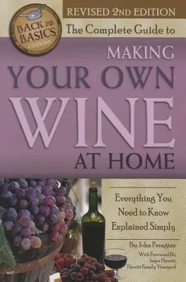 Kompletny przewodnik po produkcji własnego wina w domu: wszystko, co musisz wiedzieć, wyjaśnione po prostu 2. edycja - The Complete Guide to Making Your Own Wine at Home: Everything You Need to Know Explained Simply 2nd Edition