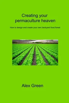 Tworzenie permakulturowego raju: Jak zaprojektować i stworzyć własny przydomowy las żywnościowy - Creating your permaculture heaven: How to design and create your own backyard food forest