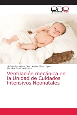Wentylacja mechaniczna w oddziale intensywnej terapii noworodków - Ventilacin mecnica en la Unidad de Cuidados Intensivos Neonatales