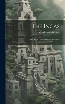 Inkowie: Królewskie Komentarze Inków - The Incas: The Royal Commentaries of the Inca