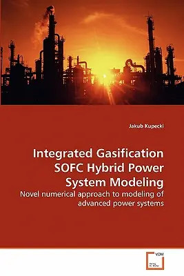 Modelowanie hybrydowego systemu zasilania SOFC ze zintegrowanym zgazowaniem - Integrated Gasification SOFC Hybrid Power System Modeling