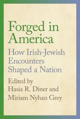 Wykute w Ameryce: Jak irlandzko-żydowskie spotkania ukształtowały naród - Forged in America: How Irish-Jewish Encounters Shaped a Nation