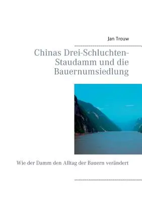 Chinas Drei-Schluchten-Staudamm und die Bauernumsiedlung: Wie der Damm den Alltag der Bauern verndert