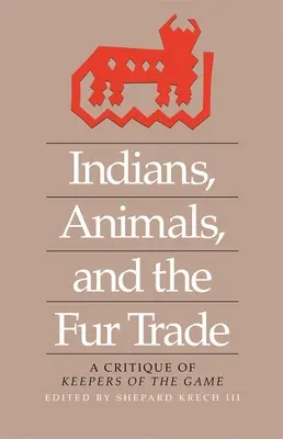 Indianie, zwierzęta i handel futrami: A Critique of Keepers of the Game - Indians, Animals, and the Fur Trade: A Critique of Keepers of the Game