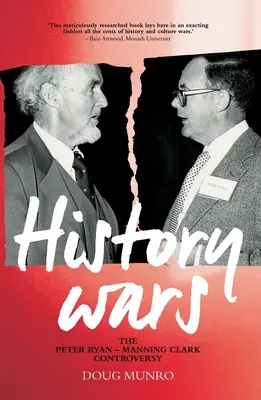 Wojny historyczne: kontrowersje między Peterem Ryanem a Manningiem Clarkiem - History Wars: The Peter Ryan - Manning Clark Controversy