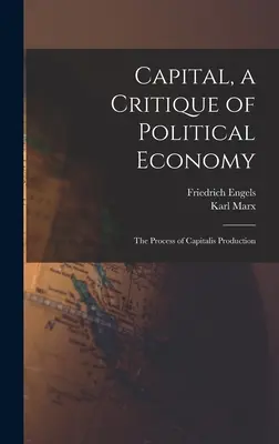 Kapitał, krytyka ekonomii politycznej: Proces produkcji kapitalistycznej - Capital, a Critique of Political Economy: The Process of Capitalis Production