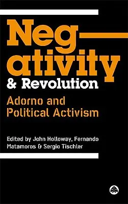 Negatywność i rewolucja: Adorno i polityczny aktywizm - Negativity And Revolution: Adorno And Political Activism