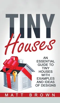 Tiny Houses: Niezbędny przewodnik po małych domach z przykładami i pomysłami na projekt - Tiny Houses: An Essential Guide to Tiny Houses with Examples and Ideas of Design