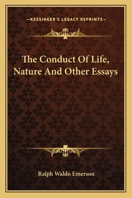 Prowadzenie życia, natura i inne eseje - The Conduct Of Life, Nature And Other Essays