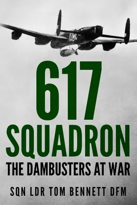 617 Squadron: Dambusters at War - 617 Squadron: The Dambusters at War