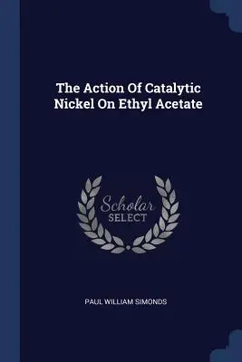 Działanie katalitycznego niklu na octan etylu - The Action Of Catalytic Nickel On Ethyl Acetate