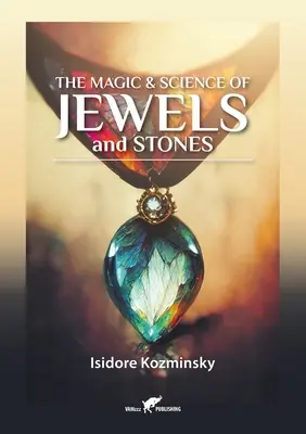 Magia i nauka o klejnotach i kamieniach - The Magic & Science of Jewels and Stones