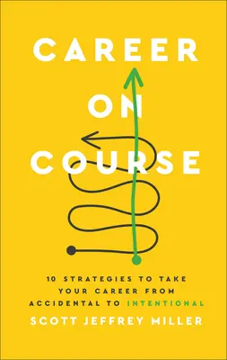 Kariera na kursie: 10 strategii, dzięki którym twoja kariera zmieni się z przypadkowej w zamierzoną - Career on Course: 10 Strategies to Take Your Career from Accidental to Intentional