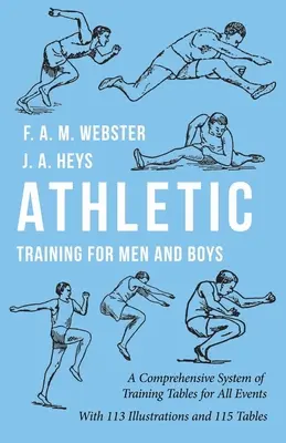 Athletic Training for Men and Boys - A Comprehensive System of Training Tables for All Events: 113 ilustracji i 115 tabel - Athletic Training for Men and Boys - A Comprehensive System of Training Tables for All Events: With 113 Illustrations and 115 Tables