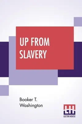 Up From Slavery: Autobiografia - Up From Slavery: An Autobiography