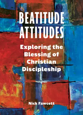 Postawy błogosławieństwa: Odkrywanie błogosławieństwa chrześcijańskiego uczniostwa - Beatitude Attitudes: Exploring the Blessing of Christian Discipleship