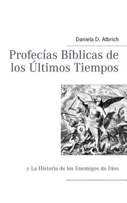 Profecas Bblicas de los ltimos Tiempos: y La Historia de los Enemigos de Dios