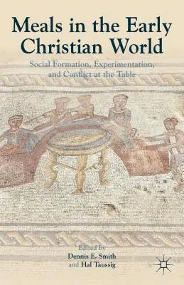 Posiłki we wczesnochrześcijańskim świecie: Formacja społeczna, eksperymenty i konflikty przy stole - Meals in the Early Christian World: Social Formation, Experimentation, and Conflict at the Table