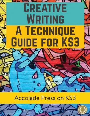 Kreatywne pisanie dla KS3: A Technique Guide - Creative Writing For KS3: A Technique Guide
