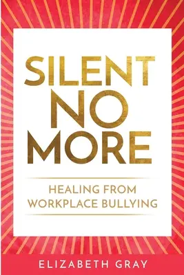 Silent No More: Uzdrowienie z mobbingu w miejscu pracy - Silent No More: Healing from workplace bullying