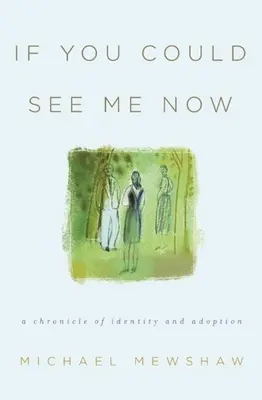 Gdybyś mógł mnie teraz zobaczyć: Kronika tożsamości i adopcji - If You Could See Me Now: A Chronicle of Identity and Adoption