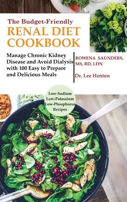 Przyjazna dla budżetu książka kucharska z dietą nerkową: Manage Chronic Kidney Disease and Avoid Dialysis with 100 Easy to Prepare and Delicious Meals Low in Sodium, - The Budget Friendly Renal Diet Cookbook: Manage Chronic Kidney Disease and Avoid Dialysis with 100 Easy to Prepare and Delicious Meals Low in Sodium,