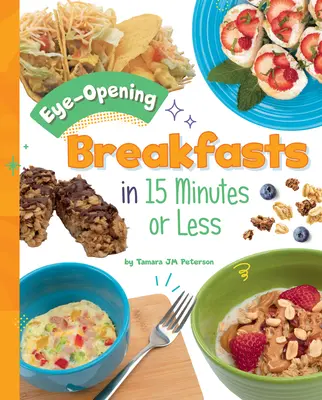 Śniadania otwierające oczy w 15 minut lub mniej - Eye-Opening Breakfasts in 15 Minutes or Less