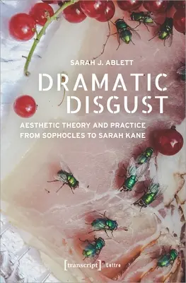 Dramatyczny wstręt: Teoria i praktyka estetyczna od Sofoklesa do Sarah Kane - Dramatic Disgust: Aesthetic Theory and Practice from Sophocles to Sarah Kane