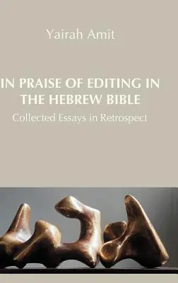 Pochwała redagowania Biblii hebrajskiej: Zebrane eseje z perspektywy czasu - In Praise of Editing in the Hebrew Bible: Collected Essays in Retrospect