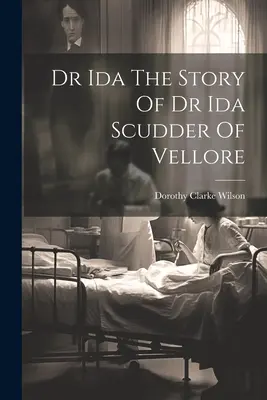 Dr Ida Historia dr Idy Scudder z Vellore - Dr Ida The Story Of Dr Ida Scudder Of Vellore