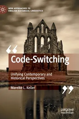 Code-Switching: ujednolicenie współczesnych i historycznych perspektyw - Code-Switching: Unifying Contemporary and Historical Perspectives